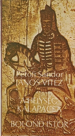 Pet�fi S�ndor - J�nos vit�z - A helys�g kalap�csa - Bolondist�k