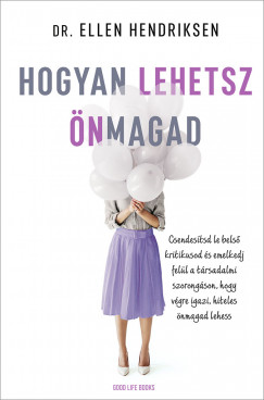 Dr. Ellen Hendriksen - Hogyan lehetsz nmagad