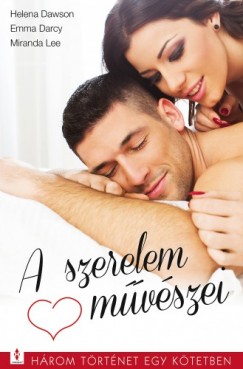 Emma Darcy, Miranda Lee Helena Dawson - A szerelem mvszei - 3 trtnet 1 ktetben - Frfikpms, A vgy szne, Fny a sttben