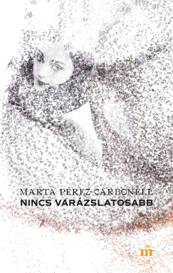 Marta Pérez-Carbonell - Nincs varázslatosabb