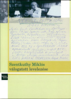 Szentkuthy Mikls - Tompa Mria  (Szerk.) - Szentkuthy Mikls vlogatott levelezse