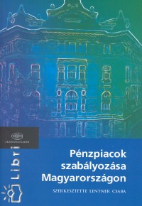 Lentner Csaba  (Szerk.) - Pnzpiacok szablyozsa Magyarorszgon