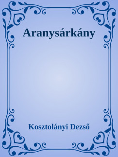 Kosztolnyi Dezs - Aranysrkny