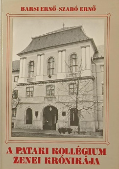 Barsi Ern - Szab Ern - A pataki kollgium zenei krnikja