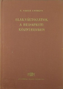 G. Varga Gyrgyi - Alakvltozatok a budapesti kznyelvben