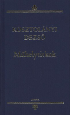 Kosztolnyi Dezs - Frter Zoltn  (Szerk.) - Mhelytitkok