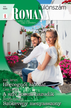 Donna Alward - Cara Colter - Julia James - Romana klnszm 111. - Hercegni ldozat; A szv sosem hazudik; Szkevny menyasszony