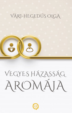 Vári-Hegedűs Olga - Vegyes házasság aromája