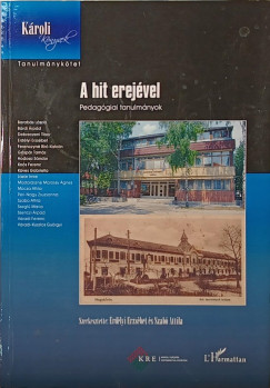Erdlyi Erzsbet  (Szerk.) - Szab Attila  (Szerk.) - A hit erejvel