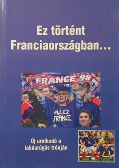 Bocs�k Mikl�s  (Szerk.) - Ez t�rt�nt Franciaorsz�gban...