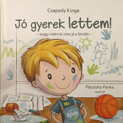 Csapody Kinga - Jó gyerek lettem!- Avagy miért is mire jó a felnőtt