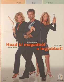 Dunai Anita - Hajas László - Jónás Kata - Hozd ki magadból a legjobbat!