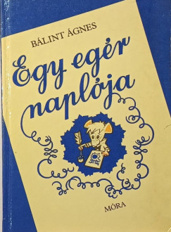 Bálint Ágnes - Egy egér naplója