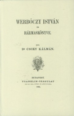 Dr. Csiky Kálmán - Werbőczy István és Hármaskönyve