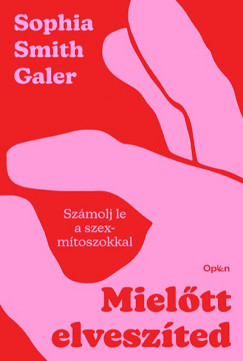 Sophia Smith Galer - Mieltt elveszted - Szmolj le a szexmtoszokkal