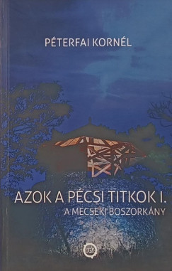 Péterfai Kornél - Azok a pécsi titkok I.