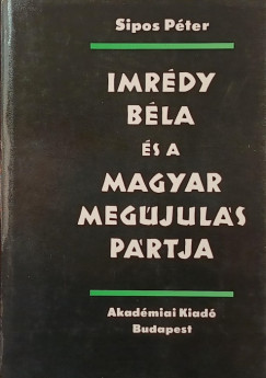 Sipos Pter - Imrdy Bla s a Magyar Megjuls Prtja