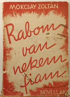 Mokcsay Zolt�n - Rabom van nekem fiam (dedik�lt)