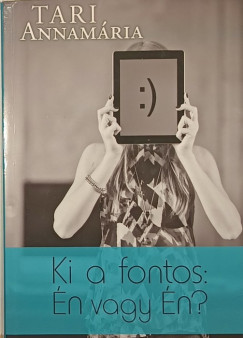 Tari Annamária - Ki a fontos: én vagy én? (dedikált)