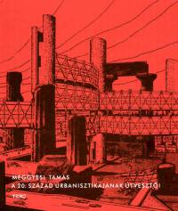 Meggyesi Tams - A 20. szzad urbanisztikjnak tveszti