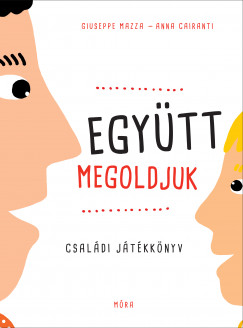 Anna Cairanti - Giuseppe Mazza - Egytt megoldjuk - Csaldi jtkknyv