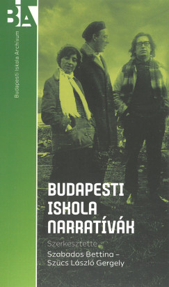 Szabados Bettina  (Szerk.) - Szcs Lszl Gergely  (Szerk.) - Budapesti Iskola narratvk