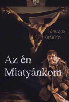 Tánczos Katalin - Az én Miatyánkom