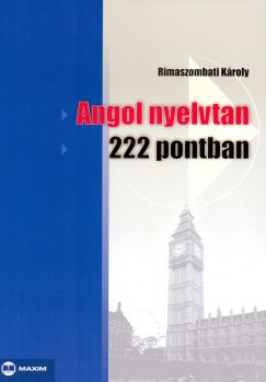 Rimaszombati Kroly - Angol nyelvtan 222 pontban