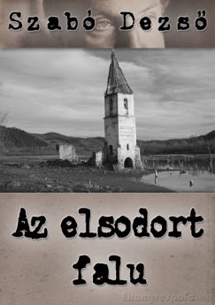 Szab Dezs - Az elsodort falu