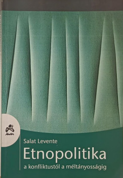 Salat Levente - Etnopolitika a konfliktustl a mltnyossgig