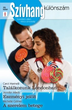 Michelle Celmer - Carol Marinelli - Szvhang klnszm 26. ktet (Tallkozunk Londonban, Eszmnyi jellt, A szerelem betege)