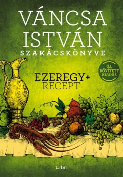 Vncsa Istvn - Vncsa Istvn szakcsknyve - Ezeregy+ recept - j, bvtett kiads