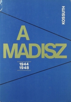 Rkosi Sndor  (Szerk.) - A MADISZ 1944-1948