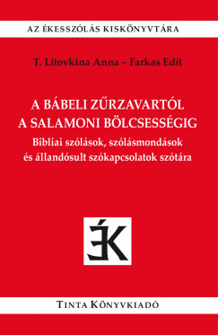 Farkas Edit  (Szerk.) - T. Litovkina Anna  (Szerk.) - A bbeli zrzavartl a salamoni blcsessgig