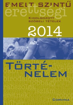 Emelt szintű érettségi 2014 - Kidolgozott szóbeli tételek - Történelem