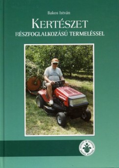 Bakos Istvn - Kertszet rszfoglalkozs termelssel