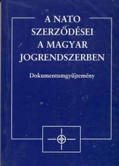 Gerelyes Istvn  (Szerk.) - A NATO szerzdsei a magyar jogrendszerben
