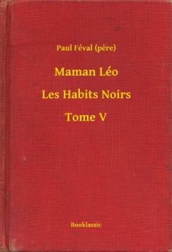 Paul F�val  (Pere) - Maman L�o - Les Habits Noirs - Tome V