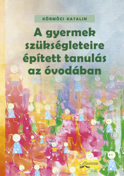 Krmci Katalin - A gyermek szksgleteire ptett tanuls az vodban