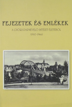 Fejezetek s emlkek a Gyri Papneveli Intzet letbl