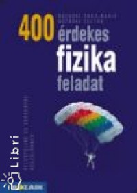 Bozsoki Zoltn  (sszell.) - Bozsoki Anna-Mria  (sszell.) - 400 rdekes fizika feladat