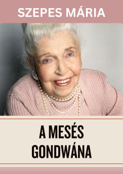 Szepes Mria - A mess Gondwna