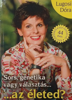 Lugosi Dra - Sors, genetika vagy vlaszts... ...az leted? ...az egszsged?