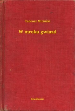 Tadeusz Miciski - W mroku gwiazd