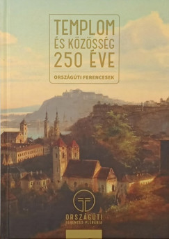 Gödölle Mátyás (SZERK.) - Templom és közösség 250 éve