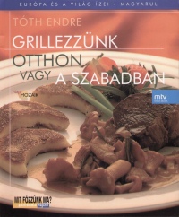 T�th Endre - Grillezz�nk otthon vagy a szabadban