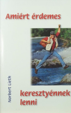 Norbert Lieth - Amirt rdemes keresztynnek lenni
