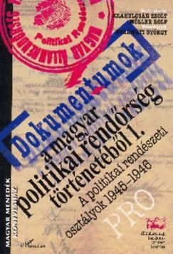 Krahulcsn Zsolt  (Szerk.) - Mller Rolf  (Szerk.) - Dokumentumok a magyar politikai rendrsg trtnetbl 1.