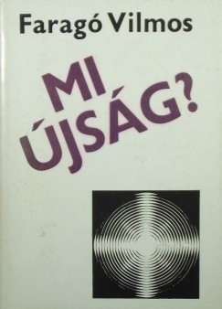 Farag� Vilmos - Mi �js�g?