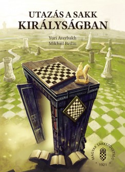 Yuri Averbakh - Mikhail Beilin - Utazs a sakk kirlysgban